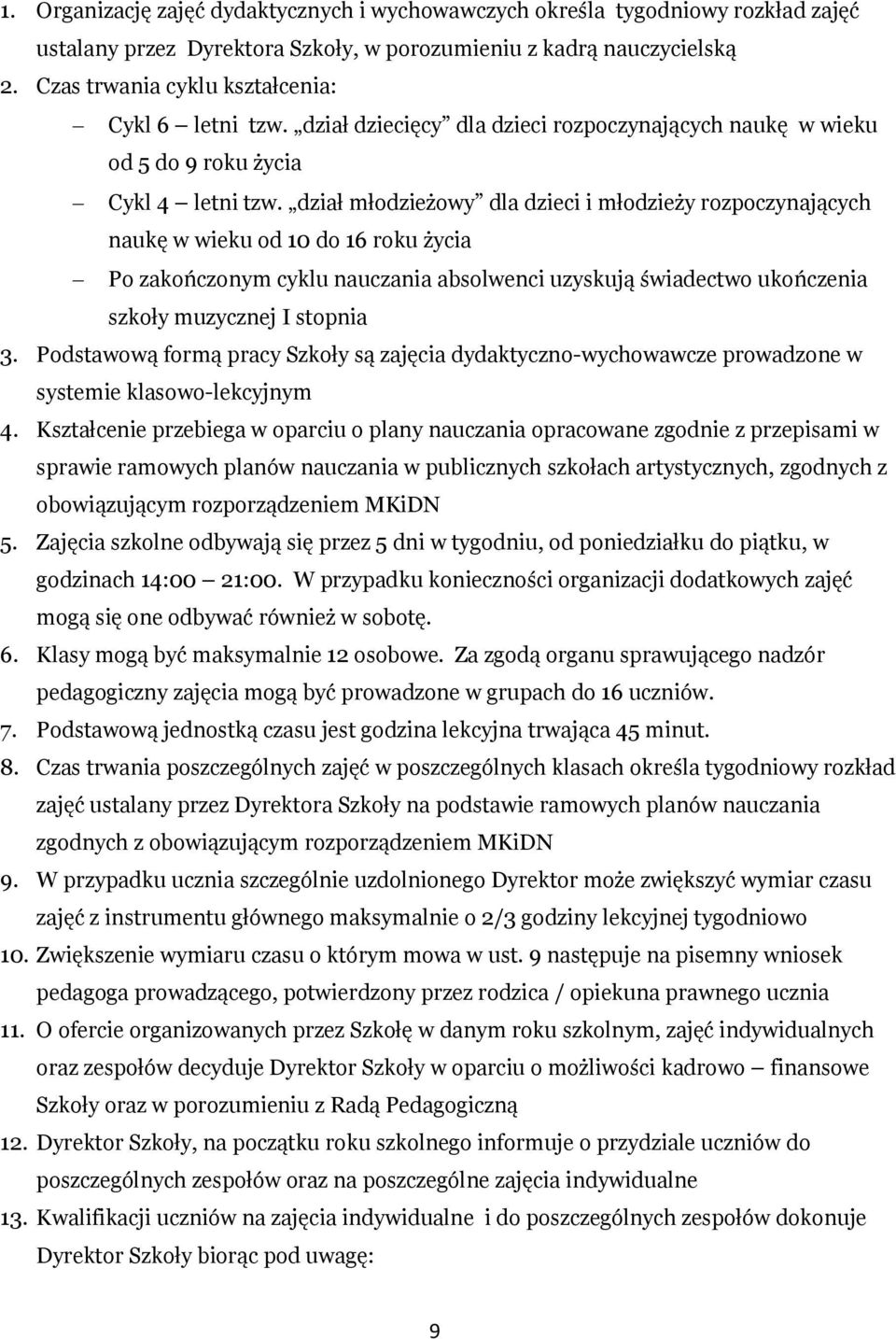 dział młodzieżowy dla dzieci i młodzieży rozpoczynających naukę w wieku od 10 do 16 roku życia Po zakończonym cyklu nauczania absolwenci uzyskują świadectwo ukończenia szkoły muzycznej I stopnia 3.