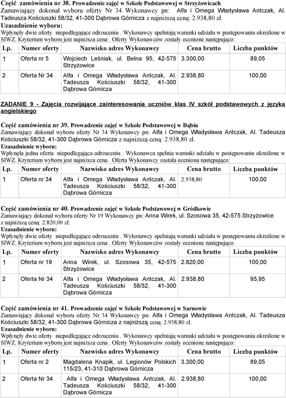 Prowadzenie zajęć w Szkole Podstawowej w Dąbiu Kościuszki 58/32, 41-300 z najniższą ceną: 2.938,80 zł. 1 Oferta nr 34 Alfa i Omega Władysława Antczak, Al. Część zamówienia nr 40.