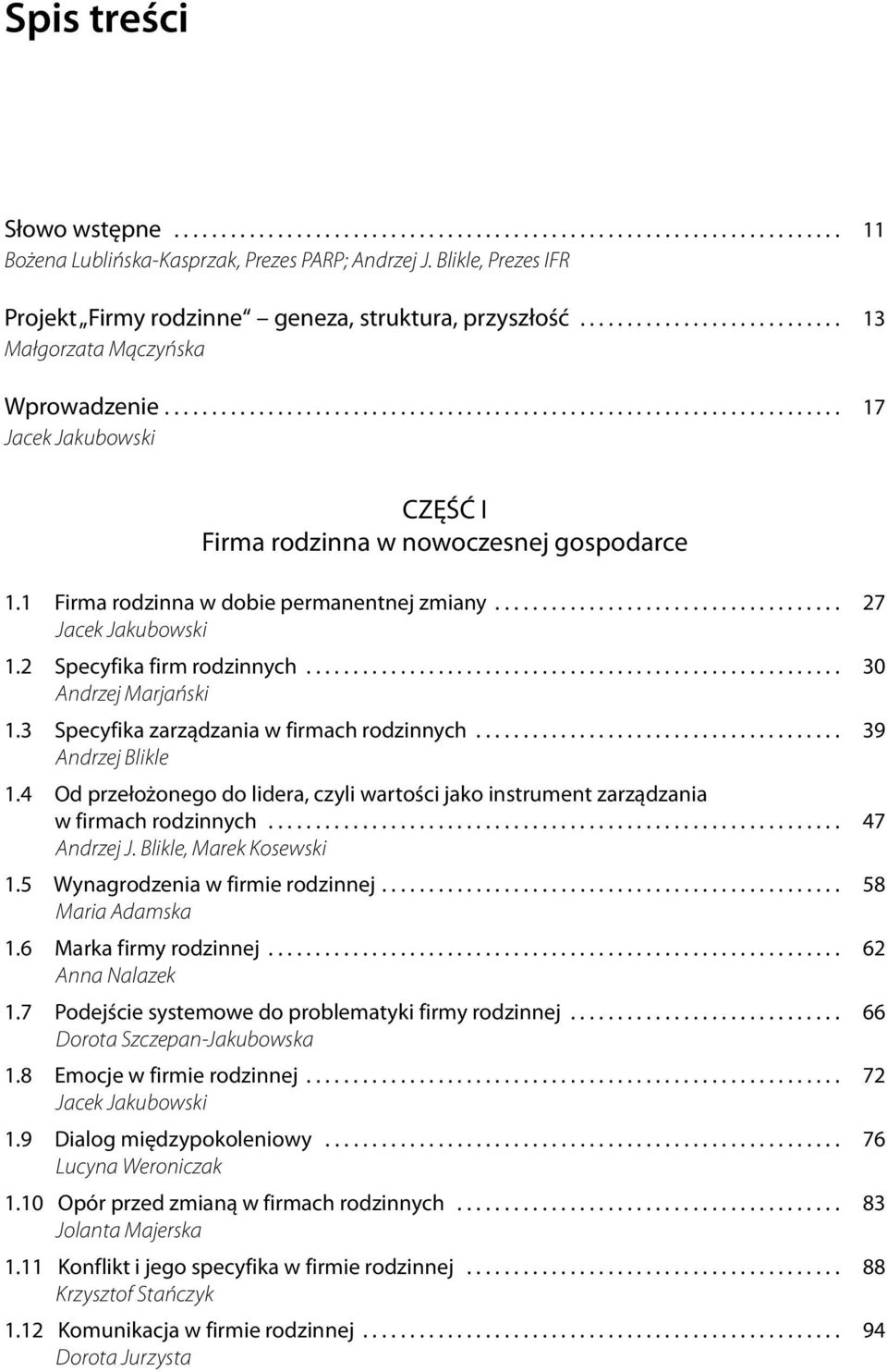 ....................................................................... 17 Jacek Jakubowski CZĘŚĆ I Firma rodzinna w nowoczesnej gospodarce 1.1 Firma rodzinna w dobie permanentnej zmiany.