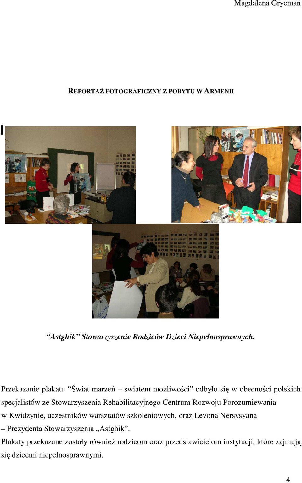 Rehabilitacyjnego Centrum Rozwoju Porozumiewania w Kwidzynie, uczestników warsztatów szkoleniowych, oraz Levona Nersysyana