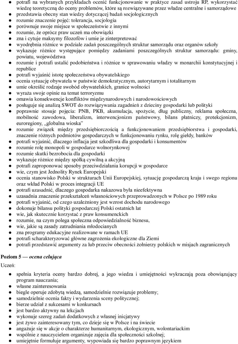 obowiązki zna i cytuje maksymy filozofów i umie je zinterpretować wyodrębnia różnice w podziale zadań poszczególnych struktur samorządu oraz organów szkoły wykazuje różnice występujące pomiędzy