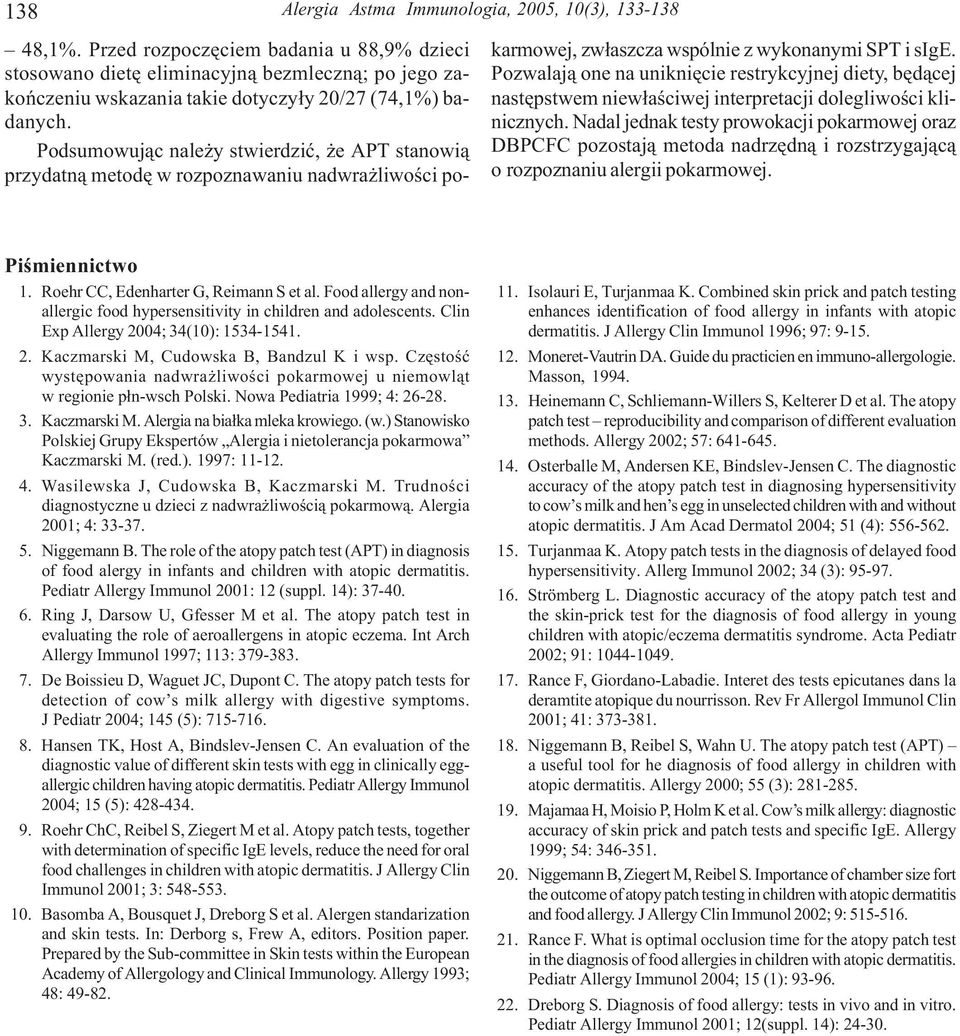 Podsumowuj¹c nale y stwierdziæ, e APT stanowi¹ przydatn¹ metodê w rozpoznawaniu nadwra liwoœci pokarmowej, zw³aszcza wspólnie z wykonanymi SPT i sige.