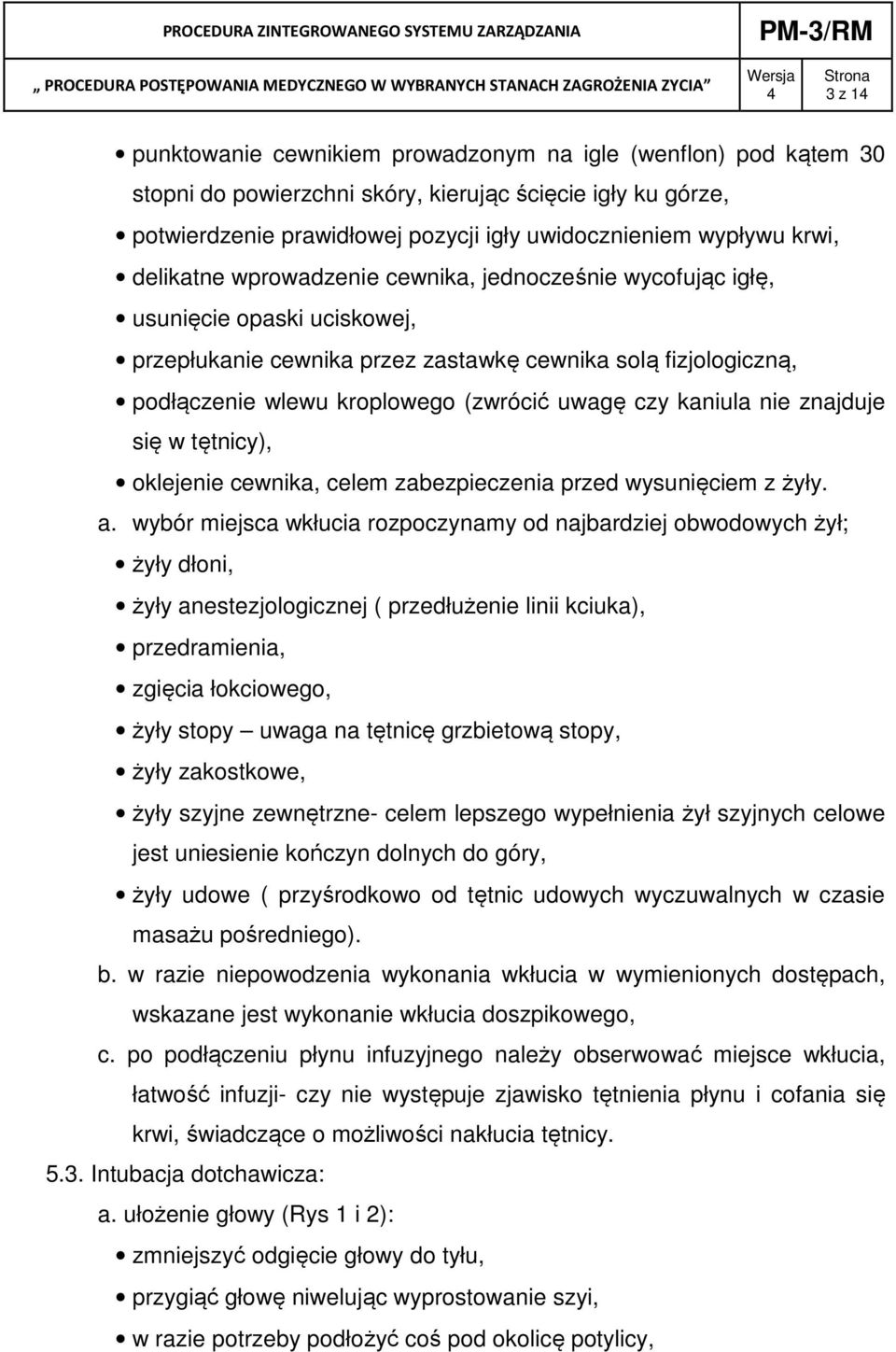 czy kaniula nie znajduje się w tętnicy), oklejenie cewnika, celem zabezpieczenia przed wysunięciem z żyły. a.