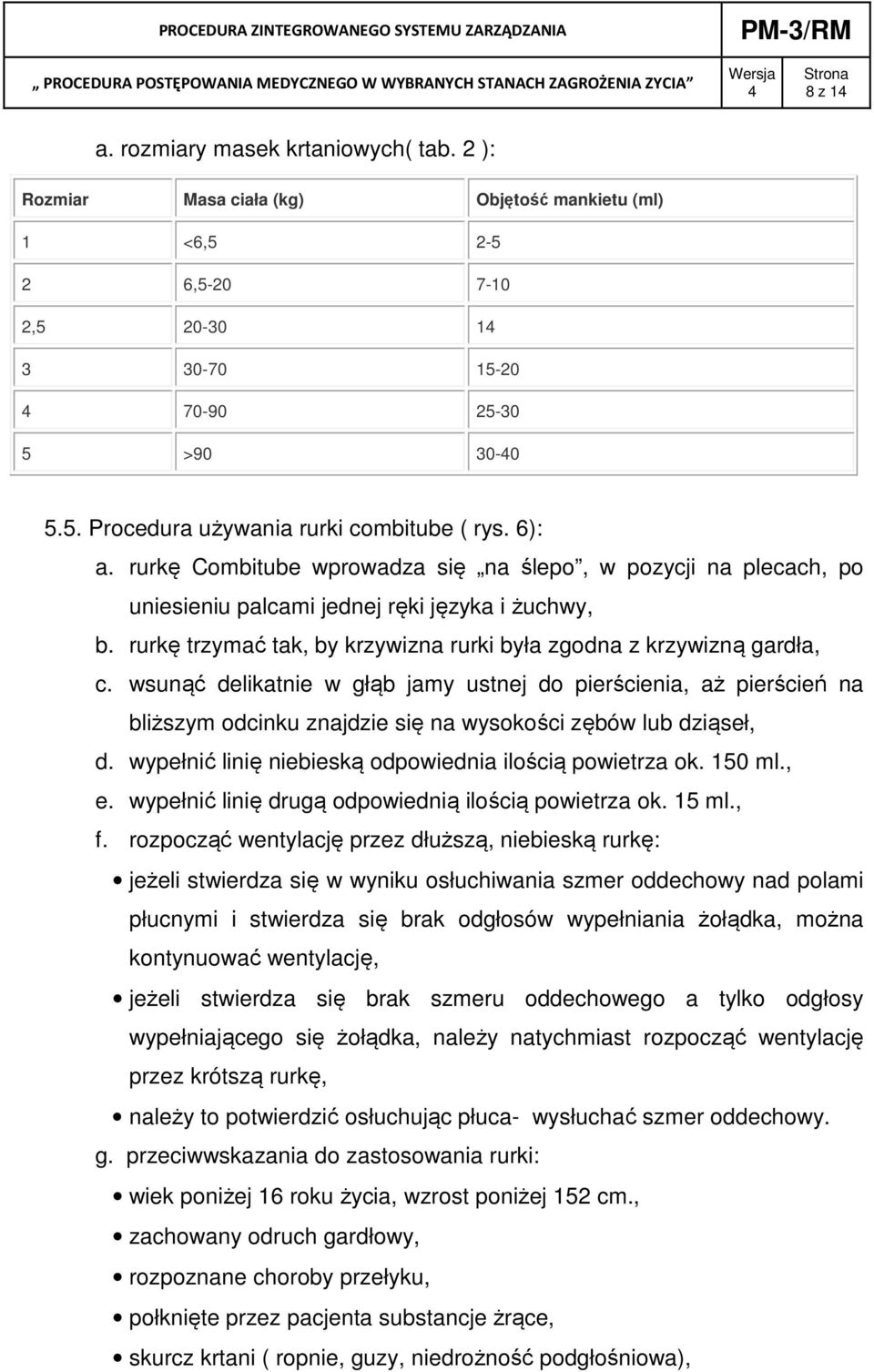 wsunąć delikatnie w głąb jamy ustnej do pierścienia, aż pierścień na bliższym odcinku znajdzie się na wysokości zębów lub dziąseł, d. wypełnić linię niebieską odpowiednia ilością powietrza ok. 150 ml.