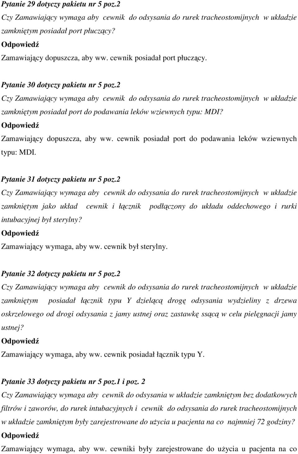 2 Czy Zamawiający wymaga aby cewnik do odsysania do rurek tracheostomijnych w układzie zamkniętym posiadał port do podawania leków wziewnych typu: MDI? Zamawiający dopuszcza, aby ww.