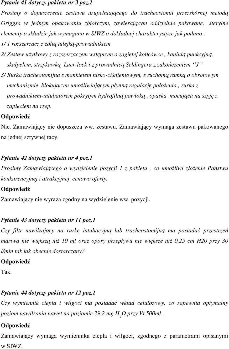 wymagano w SIWZ o dokładnej charakterystyce jak podano : 1/ 1 rozszerzacz z Ŝółtą tulejką-prowadnikiem 2/ Zestaw uŝytkowy z rozszerzaczem wstępnym o zagiętej końcówce, kaniulą punkcyjną, skalpelem,