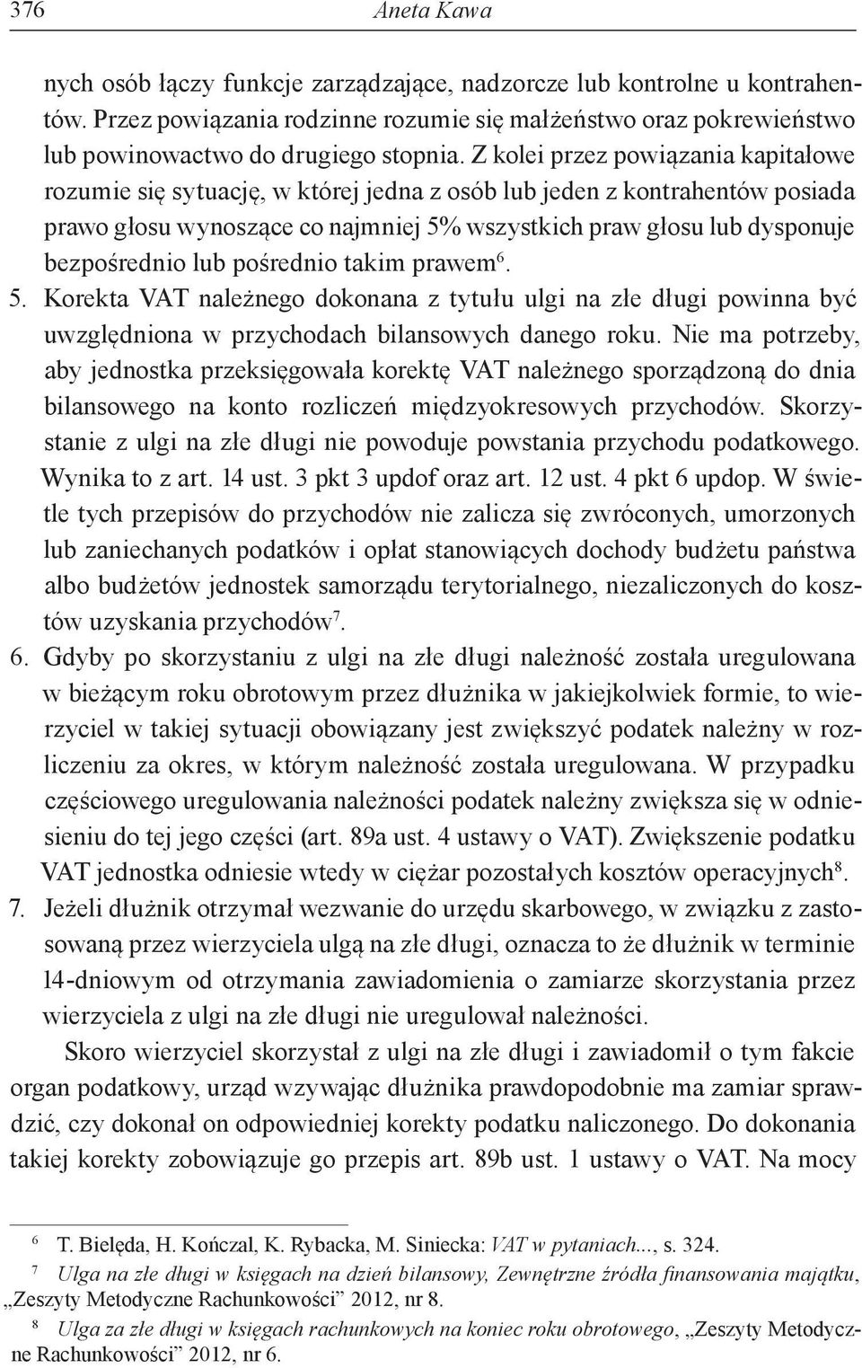 lub pośrednio takim prawem 6. 5. Korekta VAT należnego dokonana z tytułu ulgi na złe długi powinna być uwzględniona w przychodach bilansowych danego roku.