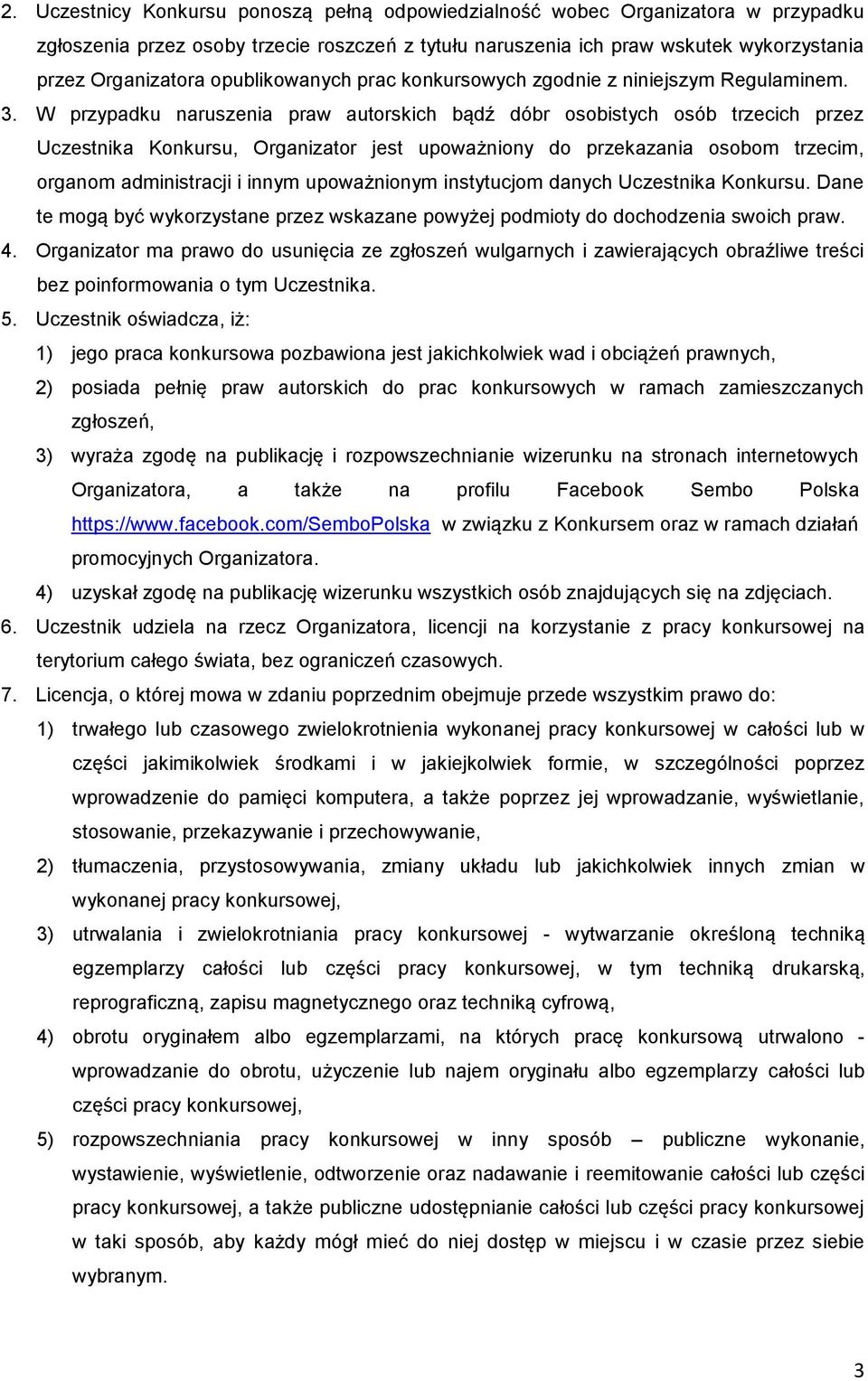 W przypadku naruszenia praw autorskich bądź dóbr osobistych osób trzecich przez Uczestnika Konkursu, Organizator jest upoważniony do przekazania osobom trzecim, organom administracji i innym