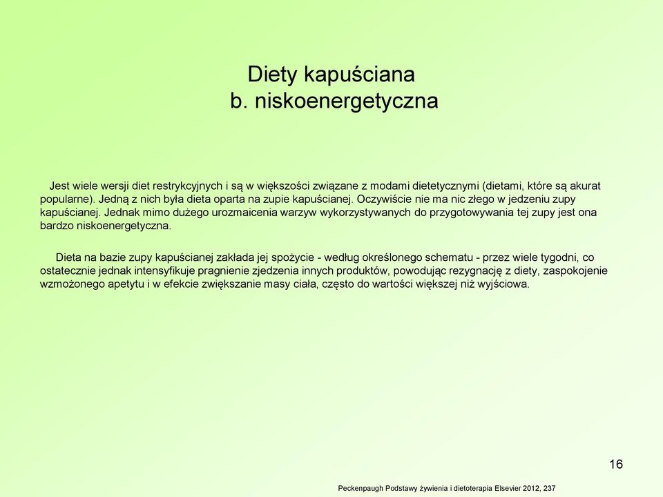 Jednak mimo dużego urozmaicenia warzyw wykorzystywanych do przygotowywania tej zupy jest ona bardzo niskoenergetyczna.