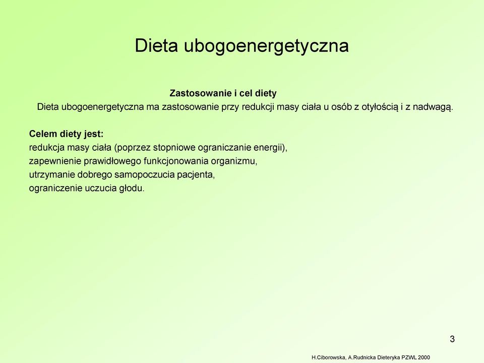 Celem diety jest: redukcja masy ciała (poprzez stopniowe ograniczanie energii), zapewnienie