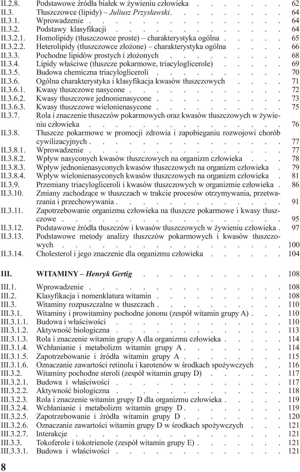 triacyloglicerole) 069 II35 Budowa chemiczna triacylogliceroli 070 II36 Ogólna charakterystyka i klasyfikacja kwasów t³uszczowych 071 II361 Kwasy t³uszczowe nasycone 072 II362 Kwasy t³uszczowe