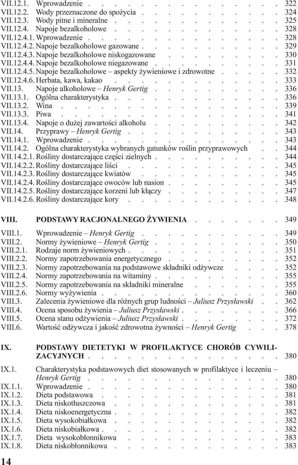 Napoje alkoholowe Henryk Gertig 336 VII131 Ogólna charakterystyka 336 VII132 Wina 339 VII133 Piwa 341 VII134 Napoje o du ej zawartoœci alkoholu 342 VII14 Przyprawy Henryk Gertig 343 VII141