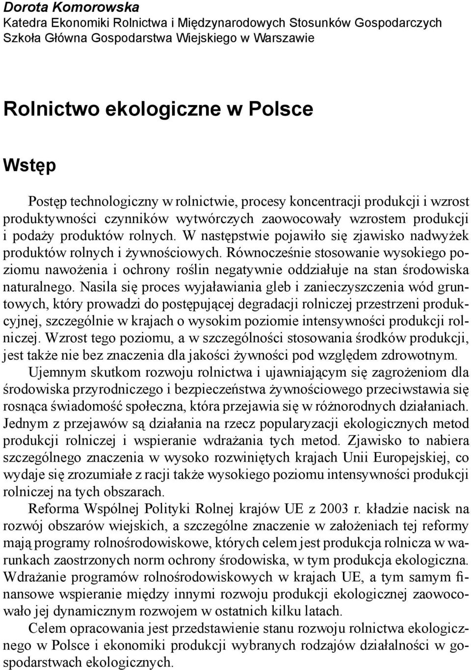 W następstwie pojawiło się zjawisko nadwyżek produktów rolnych i żywnościowych.