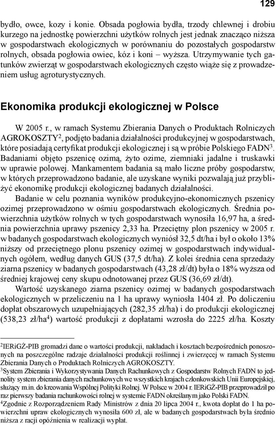 rolnych, obsada pogłowia owiec, kóz i koni wyższa. Utrzymywanie tych gatunków zwierząt w gospodarstwach ekologicznych często wiąże się z prowadzeniem usług agroturystycznych.