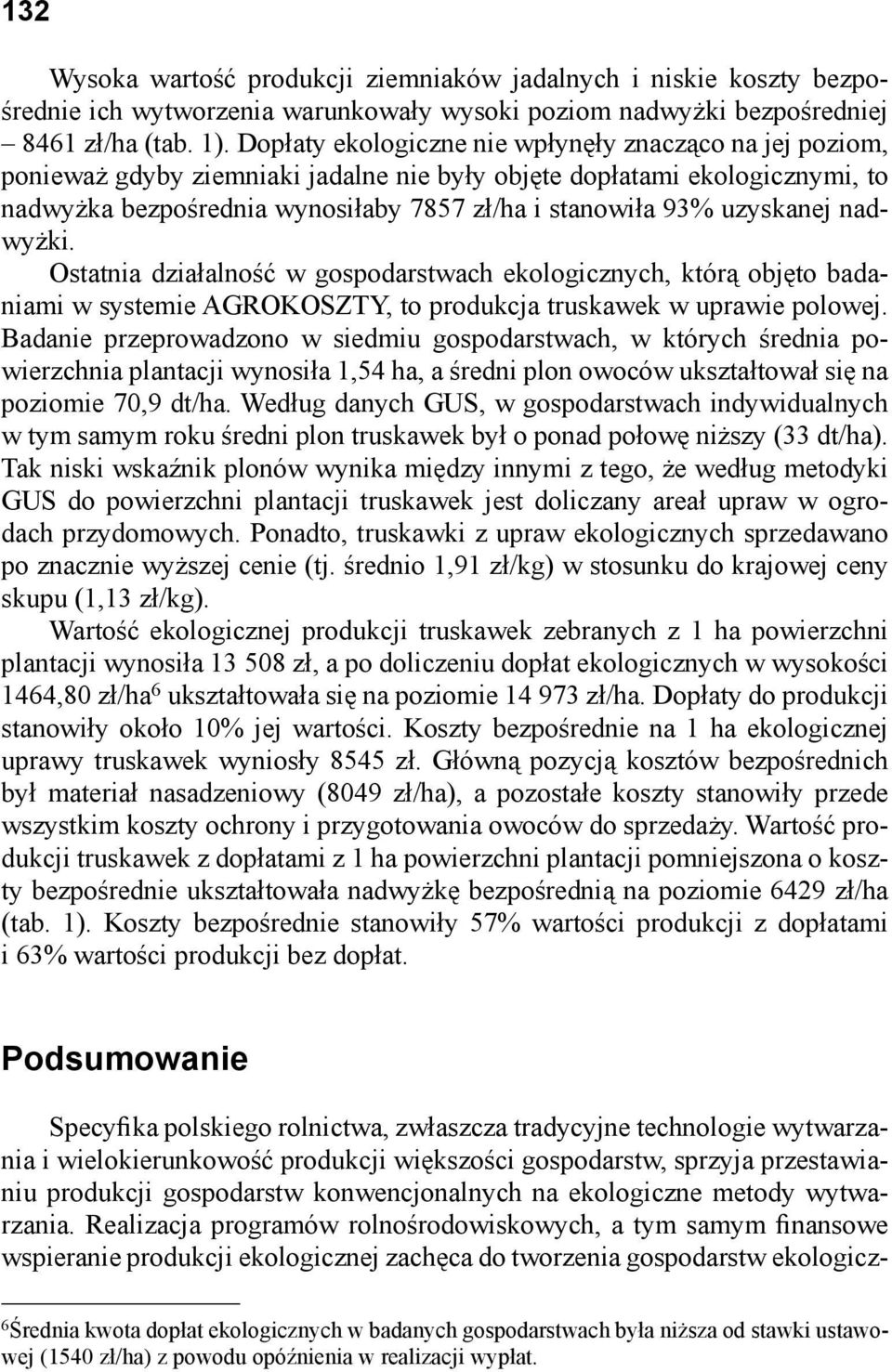 uzyskanej nadwyżki. Ostatnia działalność w gospodarstwach ekologicznych, którą objęto badaniami w systemie AGROKOSZTY, to produkcja truskawek w uprawie polowej.