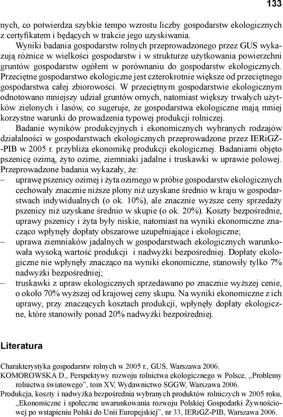 ekologicznych. Przeciętne gospodarstwo ekologiczne jest czterokrotnie większe od przeciętnego gospodarstwa całej zbiorowości.