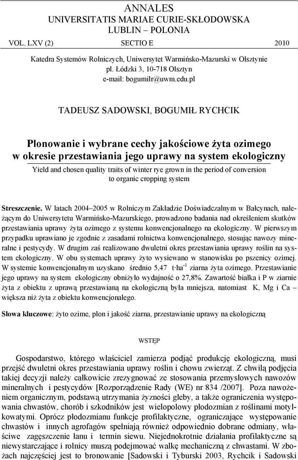 pl TADEUSZ SADOWSKI, BOGUMIŁ RYCHCIK Plonowanie i wybrane cechy jakościowe żyta ozimego w okresie przestawiania jego uprawy na system ekologiczny Yield and chosen quality traits of winter rye grown