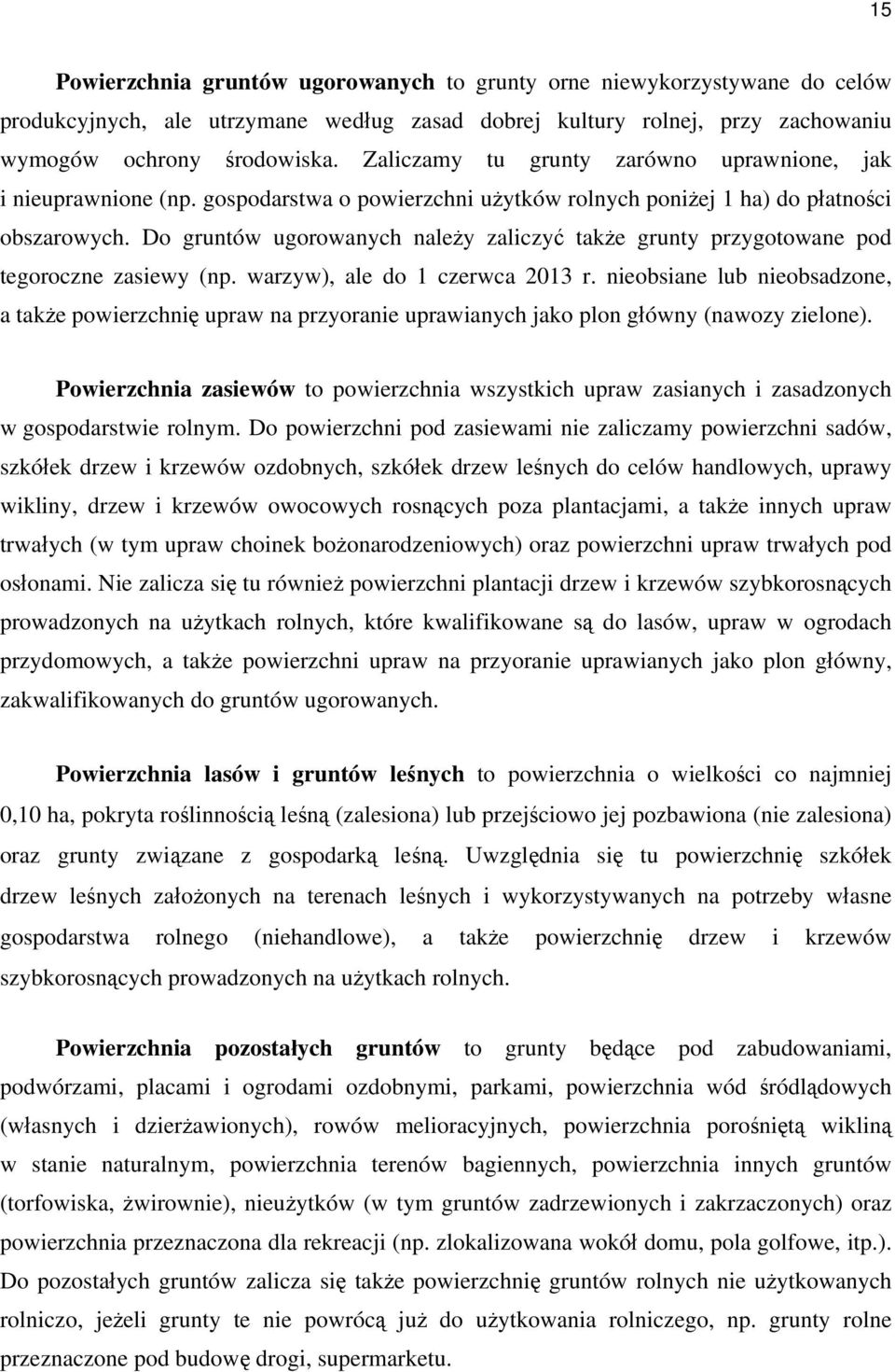 Do gruntów ugorowanych należy zaliczyć także grunty przygotowane pod tegoroczne zasiewy (np. warzyw), ale do 1 czerwca 2013 r.