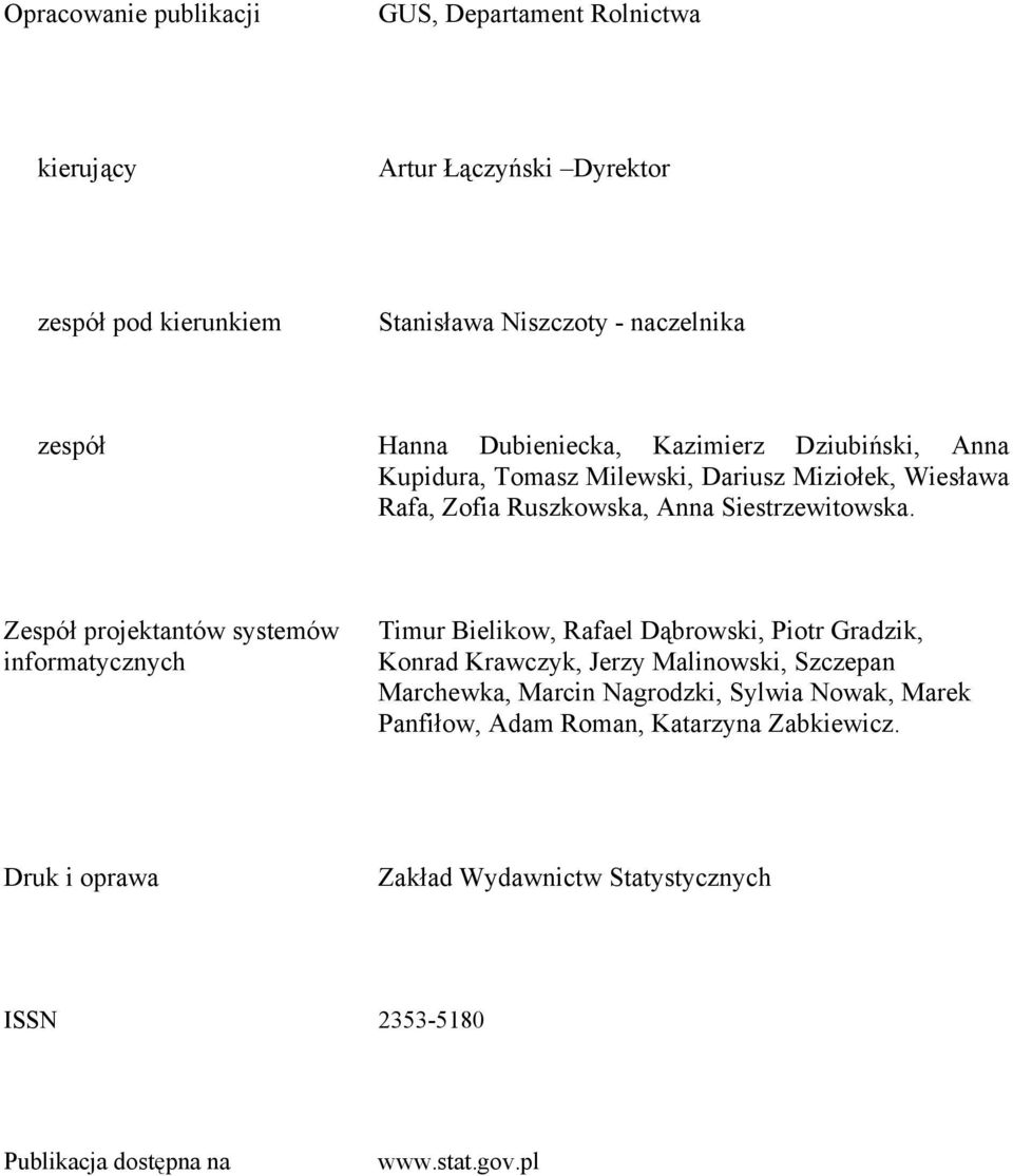 Zespół projektantów systemów informatycznych Timur Bielikow, Rafael Dąbrowski, Piotr Gradzik, Konrad Krawczyk, Jerzy Malinowski, Szczepan Marchewka, Marcin