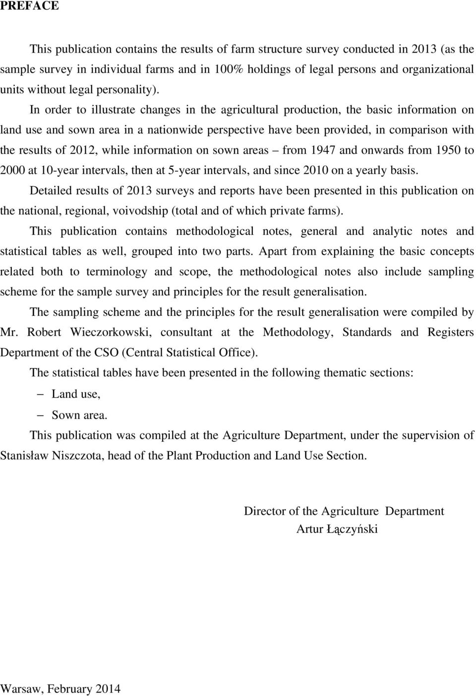 In order to illustrate changes in the agricultural production, the basic information on land use and sown area in a nationwide perspective have been provided, in comparison with the results of 2012,