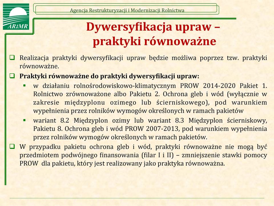 Ochrona gleb i wód (wyłącznie w zakresie międzyplonu ozimego lub ścierniskowego), pod warunkiem wypełnienia przez rolników wymogów określonych w ramach pakietów wariant 8.