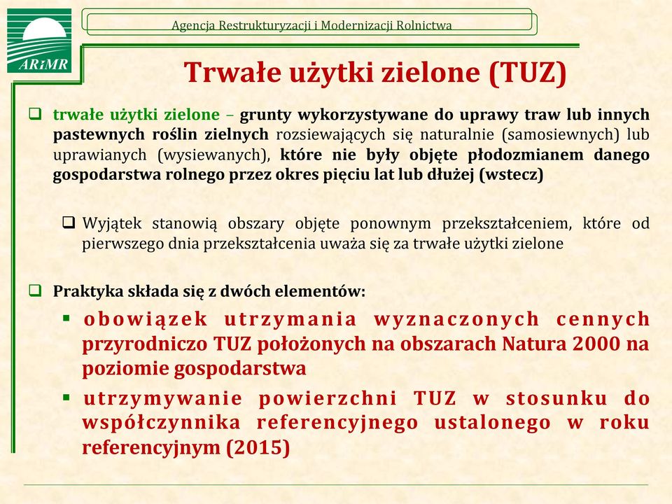 przekształceniem, które od pierwszego dnia przekształcenia uważa się za trwałe użytki zielone q Praktyka składa się z dwóch elementów: obowiązek utrzymania wyznaczonych cennych