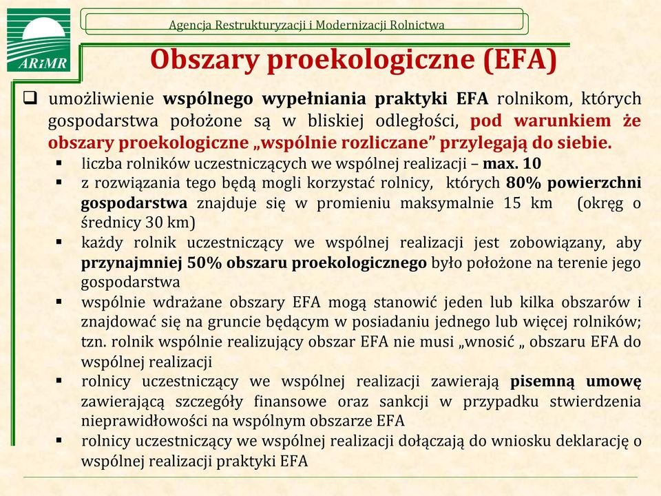 10 z rozwiązania tego będą mogli korzystać rolnicy, których 80% powierzchni gospodarstwa znajduje się w promieniu maksymalnie 15 km (okręg o średnicy 30 km) każdy rolnik uczestniczący we wspólnej