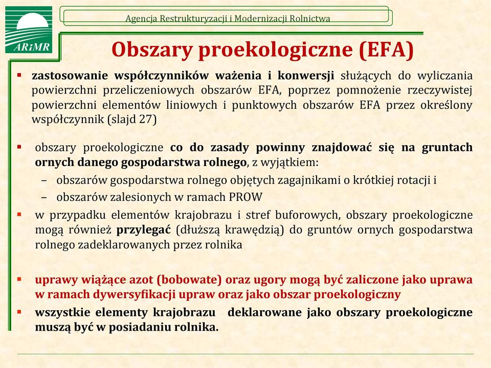 obszarów gospodarstwa rolnego objętych zagajnikami o krótkiej rotacji i obszarów zalesionych w ramach PROW w przypadku elementów krajobrazu i stref buforowych, obszary proekologiczne mogą również