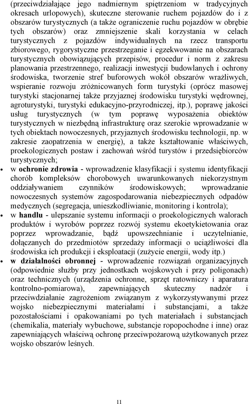 turystycznych obowiązujących przepisów, procedur i norm z zakresu planowania przestrzennego, realizacji inwestycji budowlanych i ochrony środowiska, tworzenie stref buforowych wokół obszarów