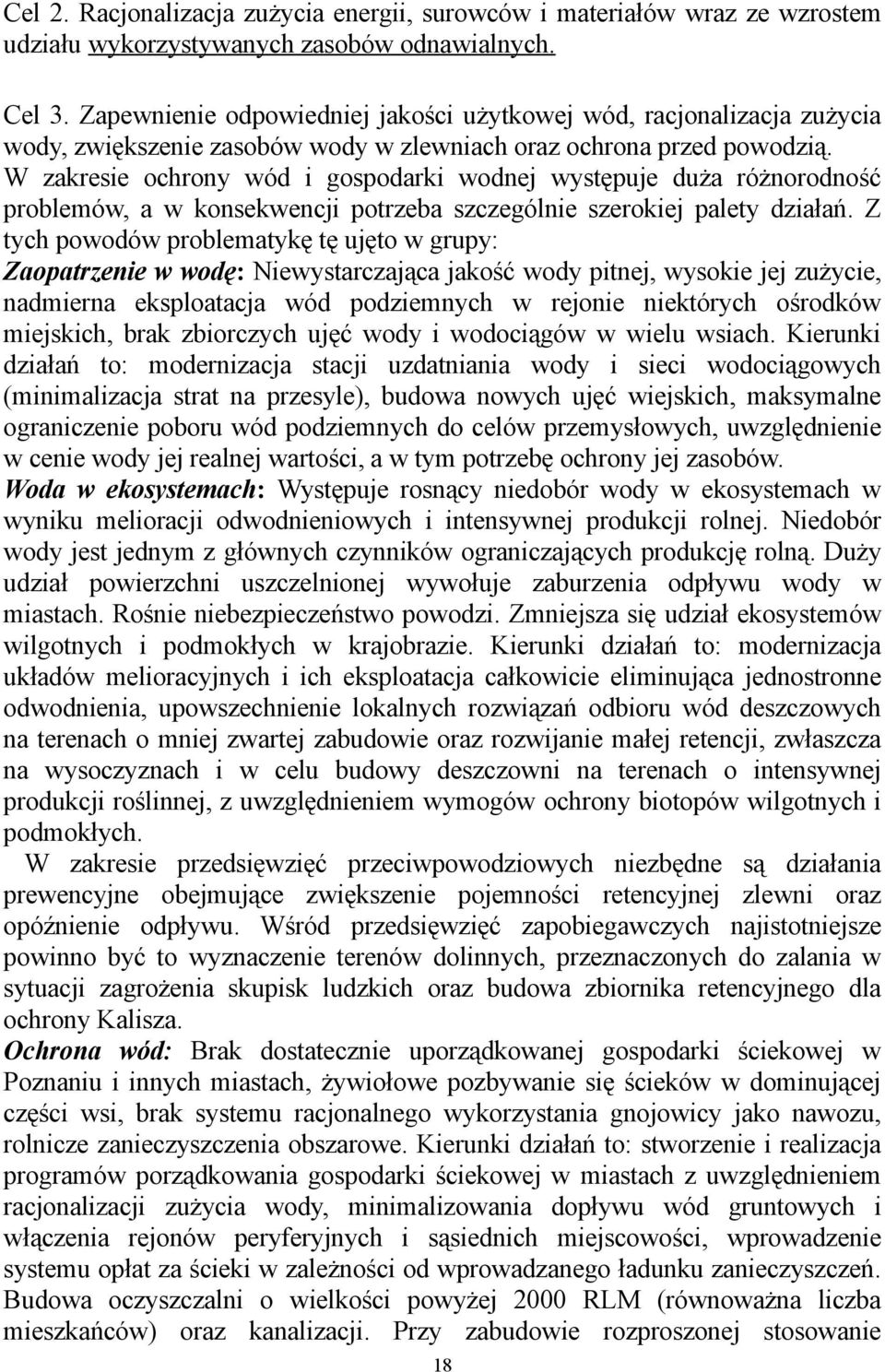 W zakresie ochrony wód i gospodarki wodnej występuje duża różnorodność problemów, a w konsekwencji potrzeba szczególnie szerokiej palety działań.