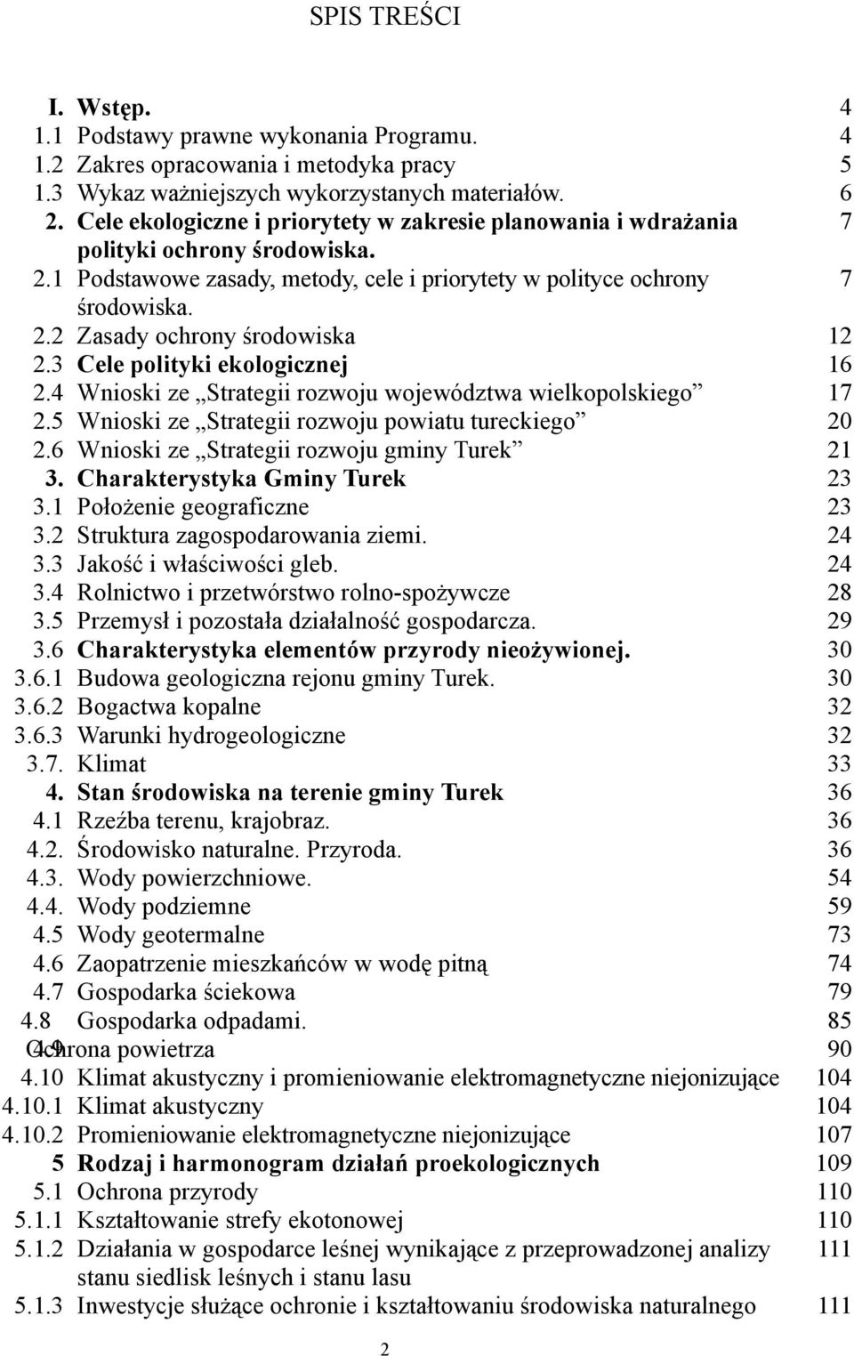 3 Cele polityki ekologicznej 16 2.4 Wnioski ze Strategii rozwoju województwa wielkopolskiego 17 2.5 Wnioski ze Strategii rozwoju powiatu tureckiego 20 2.