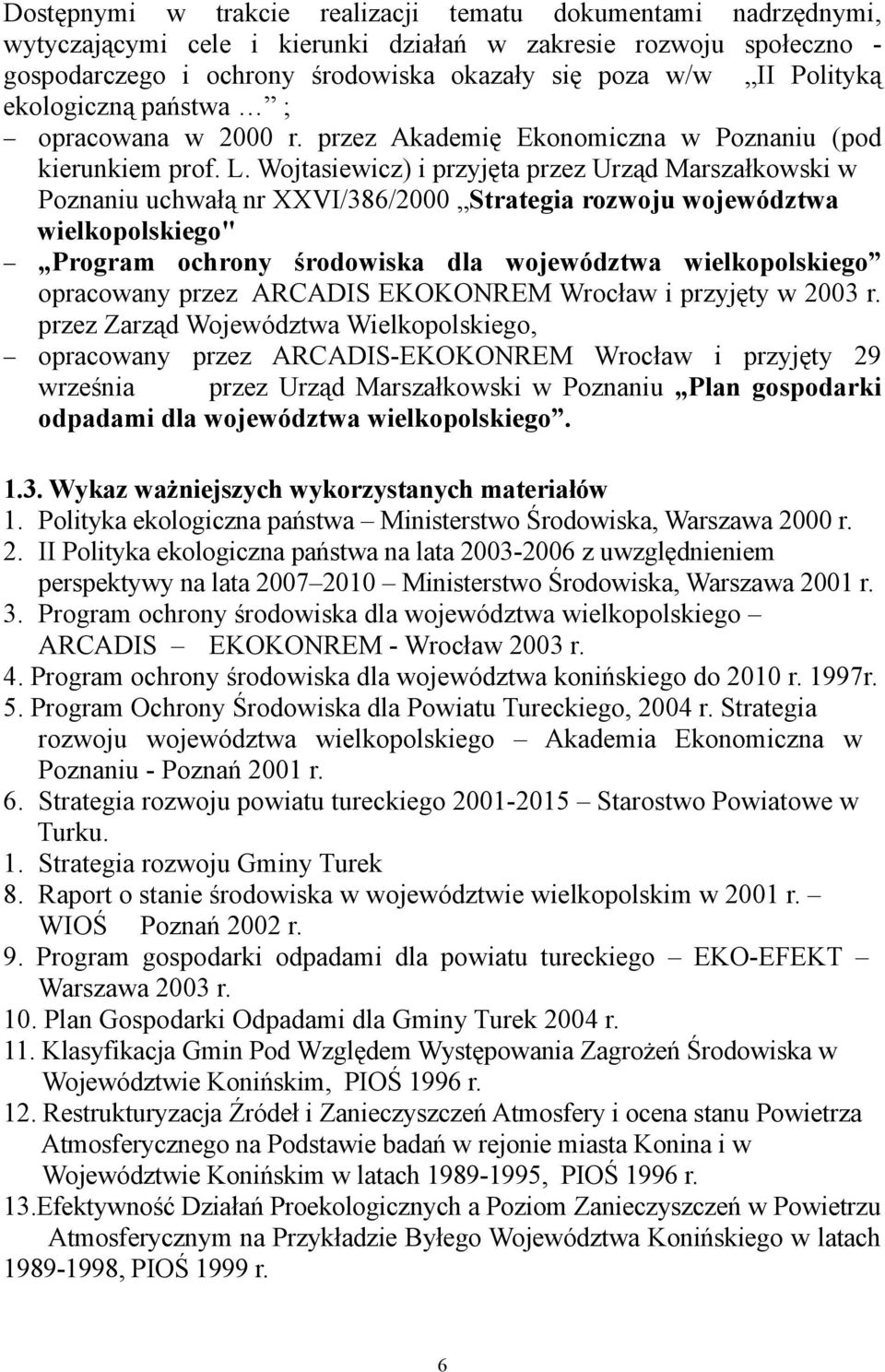 Wojtasiewicz) i przyjęta przez Urząd Marszałkowski w Poznaniu uchwałą nr XXVI/386/2000 Strategia rozwoju województwa wielkopolskiego" Program ochrony środowiska dla województwa wielkopolskiego