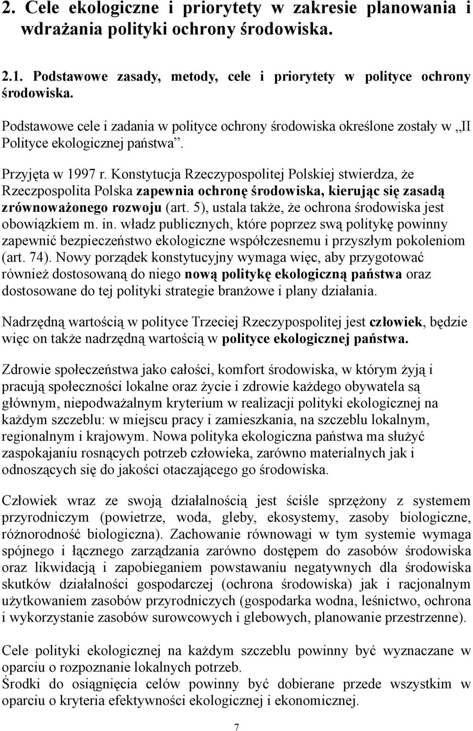 Konstytucja Rzeczypospolitej Polskiej stwierdza, że Rzeczpospolita Polska zapewnia ochronę środowiska, kierując się zasadą zrównoważonego rozwoju (art.