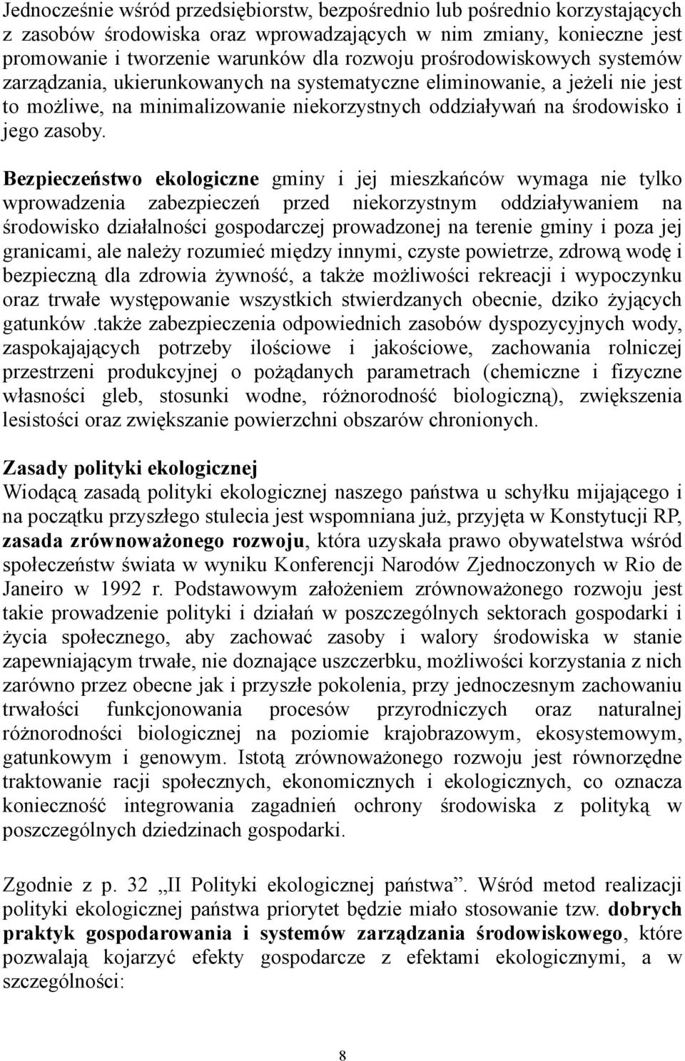 Bezpieczeństwo ekologiczne gminy i jej mieszkańców wymaga nie tylko wprowadzenia zabezpieczeń przed niekorzystnym oddziaływaniem na środowisko działalności gospodarczej prowadzonej na terenie gminy i