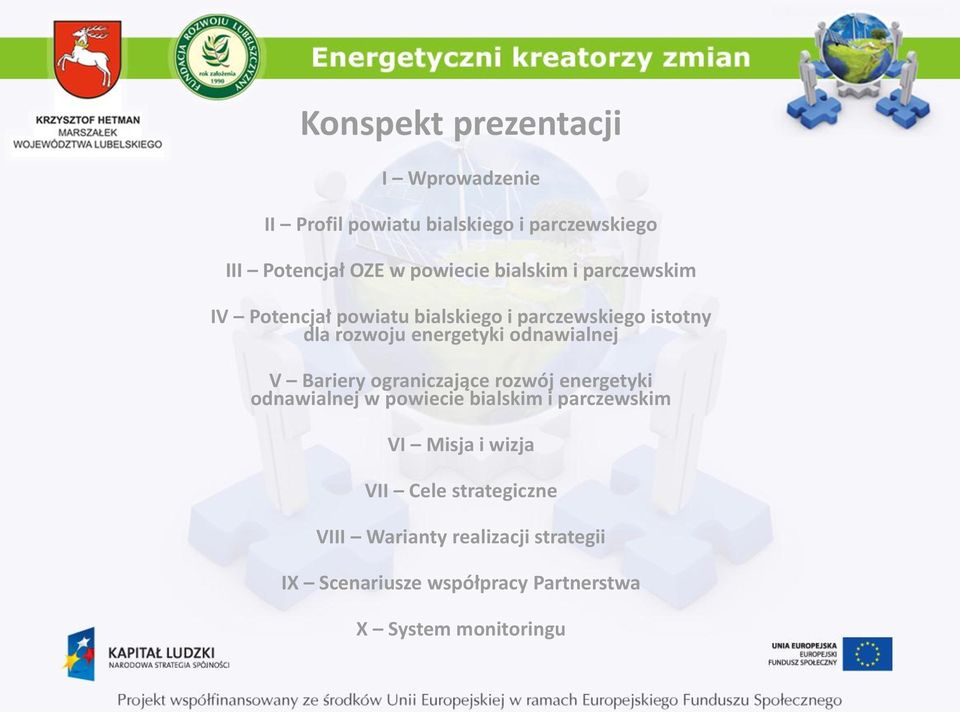 odnawialnej V Bariery ograniczające rozwój energetyki odnawialnej w powiecie bialskim i parczewskim VI Misja i