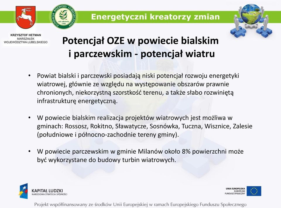 W powiecie bialskim realizacja projektów wiatrowych jest możliwa w gminach: Rossosz, Rokitno, Sławatycze, Sosnówka, Tuczna, Wisznice, Zalesie