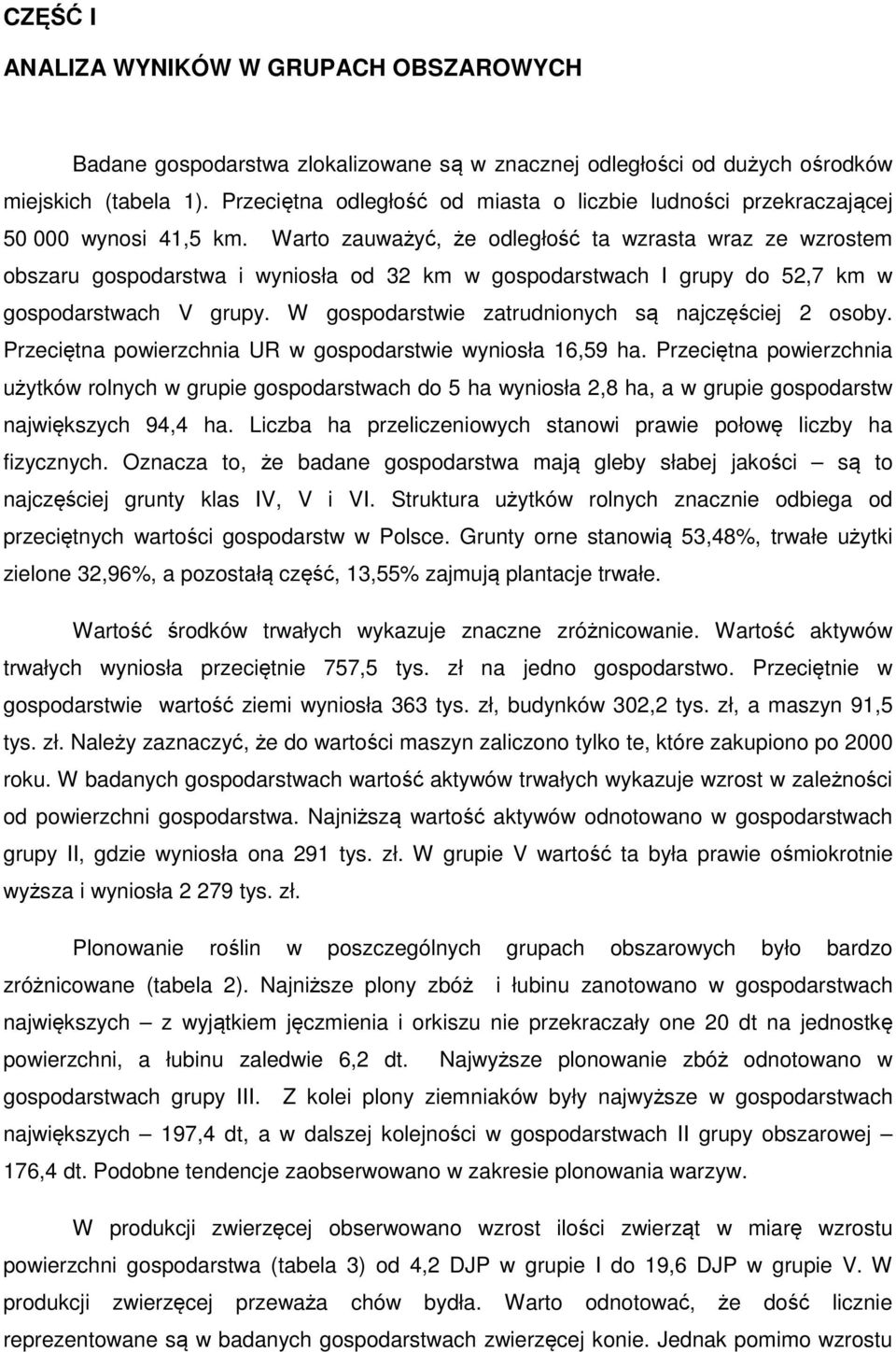 Warto zauważyć, że odległość ta wzrasta wraz ze wzrostem obszaru gospodarstwa i wyniosła od 32 km w gospodarstwach I grupy do 52,7 km w gospodarstwach V grupy.