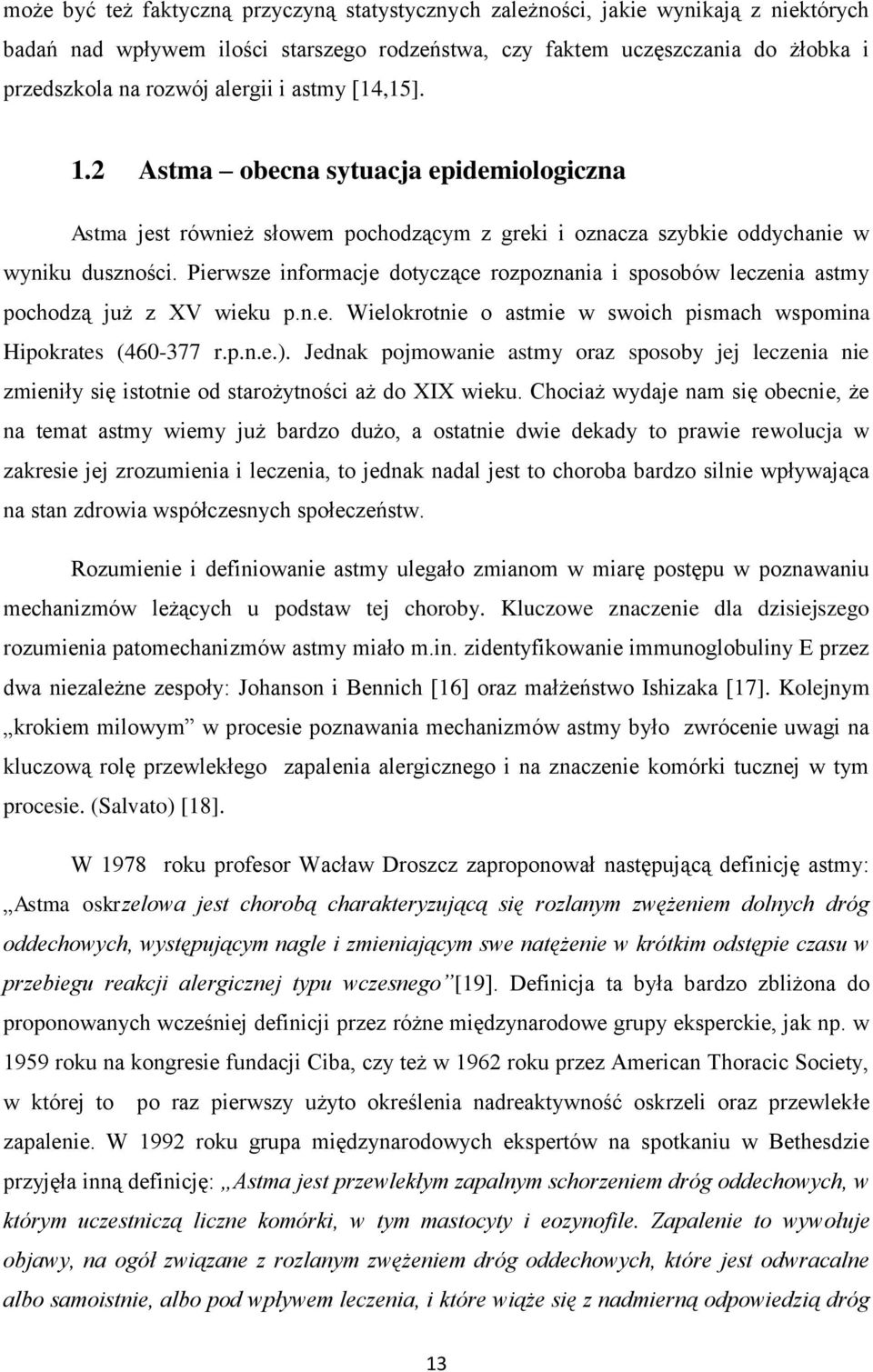 Pierwsze informacje dotyczące rozpoznania i sposobów leczenia astmy pochodzą już z XV wieku p.n.e. Wielokrotnie o astmie w swoich pismach wspomina Hipokrates (460-377 r.p.n.e.).