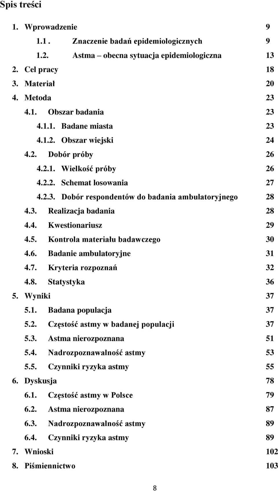 5. Kontrola materiału badawczego 30 4.6. Badanie ambulatoryjne 31 4.7. Kryteria rozpoznań 32 4.8. Statystyka 36 5. Wyniki 37 5.1. Badana populacja 37 5.2. Częstość astmy w badanej populacji 37 5.3. Astma nierozpoznana 51 5.