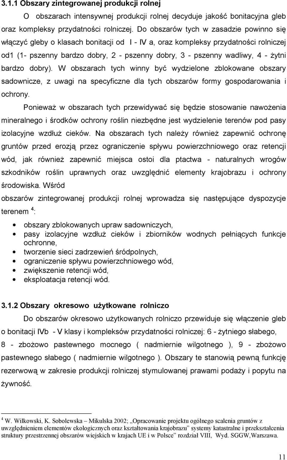 żytni bardzo dobry). W obszarach tych winny być wydzielone zblokowane obszary sadownicze, z uwagi na specyficzne dla tych obszarów formy gospodarowania i ochrony.