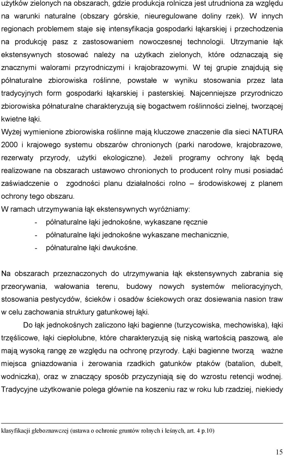 Utrzymanie łąk ekstensywnych stosować należy na użytkach zielonych, które odznaczają się znacznymi walorami przyrodniczymi i krajobrazowymi.