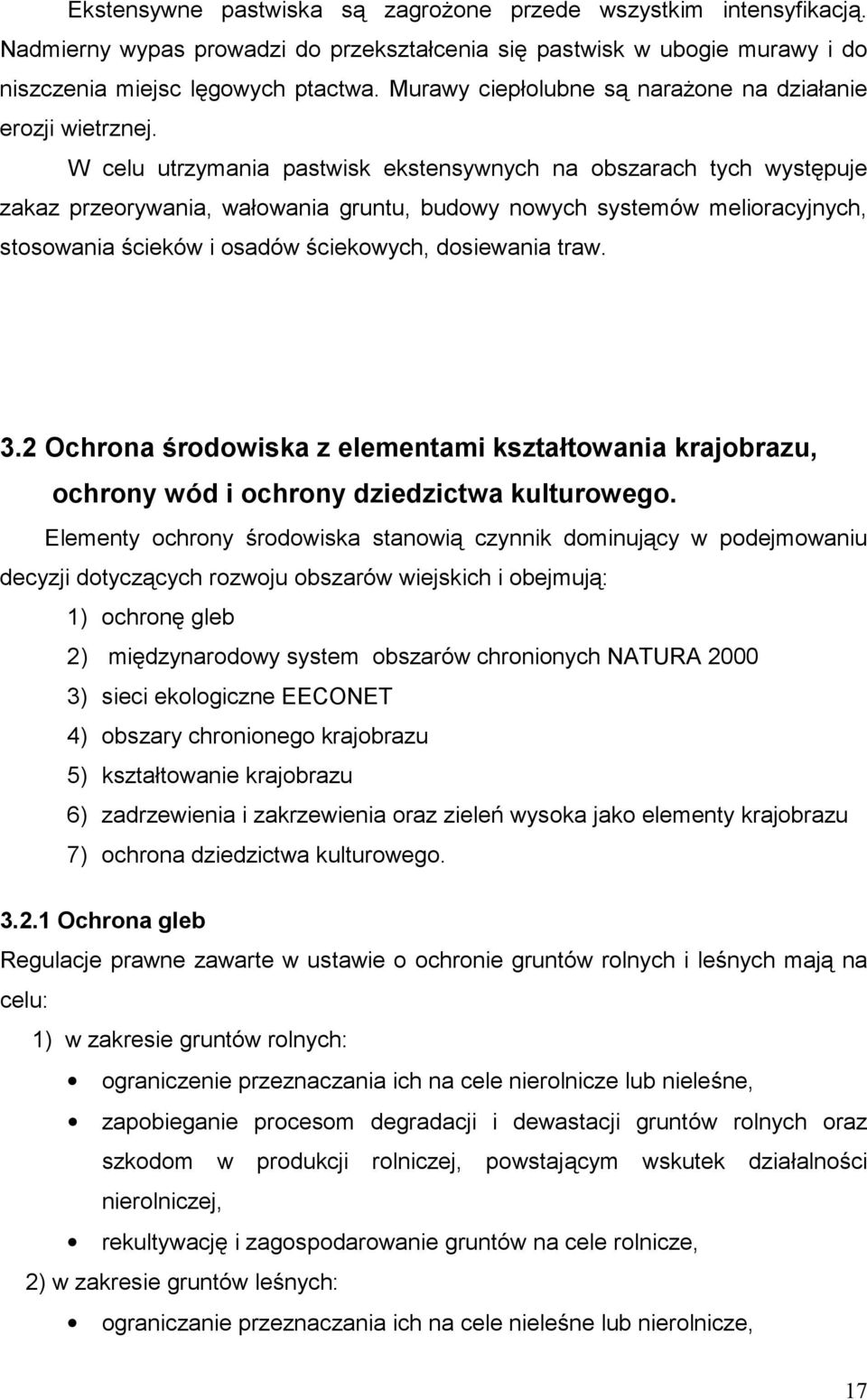 W celu utrzymania pastwisk ekstensywnych na obszarach tych występuje zakaz przeorywania, wałowania gruntu, budowy nowych systemów melioracyjnych, stosowania ścieków i osadów ściekowych, dosiewania