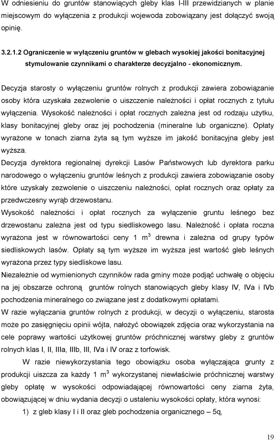 Decyzja starosty o wyłączeniu gruntów rolnych z produkcji zawiera zobowiązanie osoby która uzyskała zezwolenie o uiszczenie należności i opłat rocznych z tytułu wyłączenia.