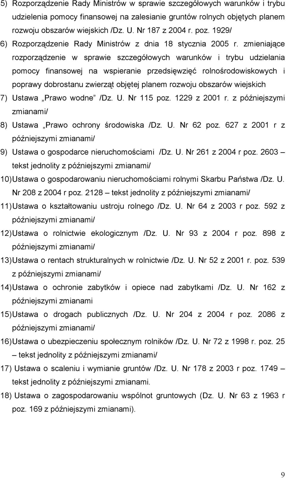 zmieniające rozporządzenie w sprawie szczegółowych warunków i trybu udzielania pomocy finansowej na wspieranie przedsięwzięć rolnośrodowiskowych i poprawy dobrostanu zwierząt objętej planem rozwoju