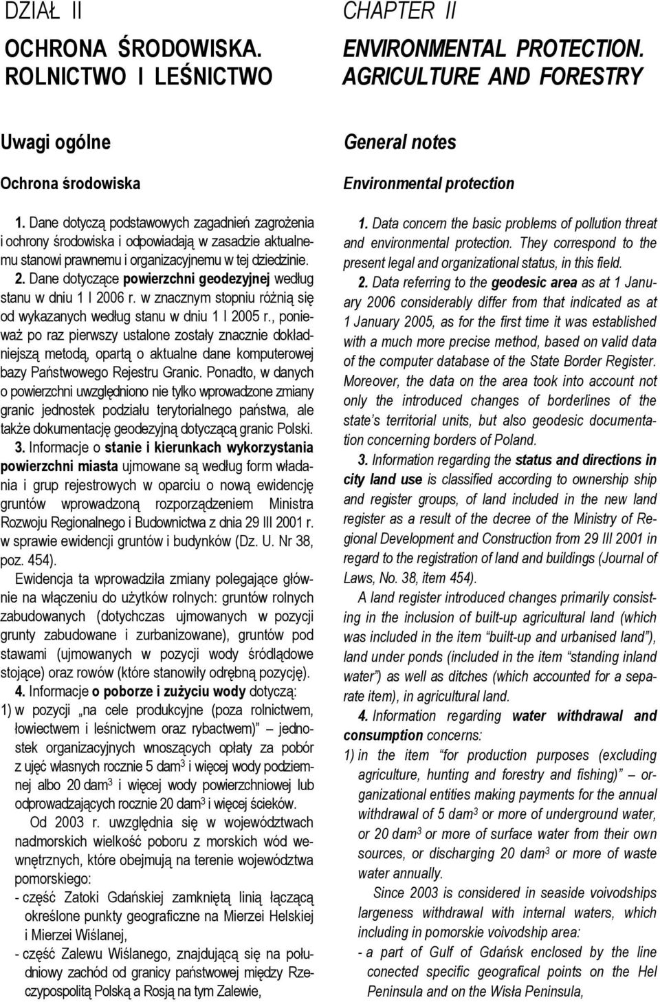 Dane dotyczące powierzchni geodezyjnej według stanu w dniu 1 I 2006 r. w znacznym stopniu różnią się od wykazanych według stanu w dniu 1 I 2005 r.