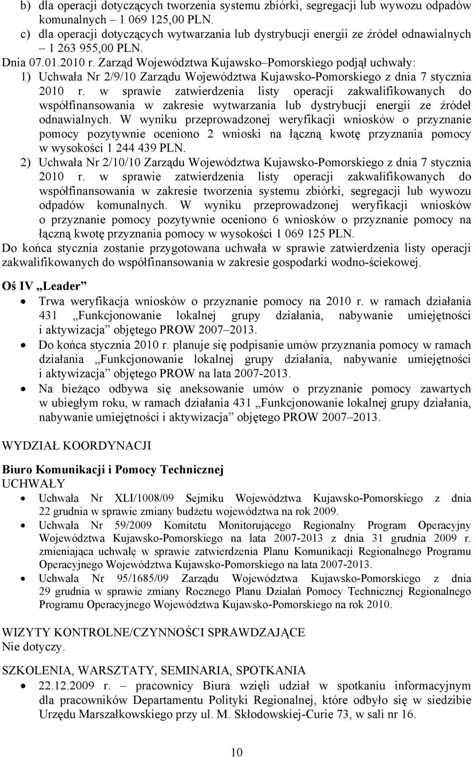 Zarząd Województwa Kujawsko Pomorskiego podjął uchwały: 1) Uchwała Nr 2/9/10 Zarządu Województwa Kujawsko-Pomorskiego z dnia 7 stycznia 2010 r.