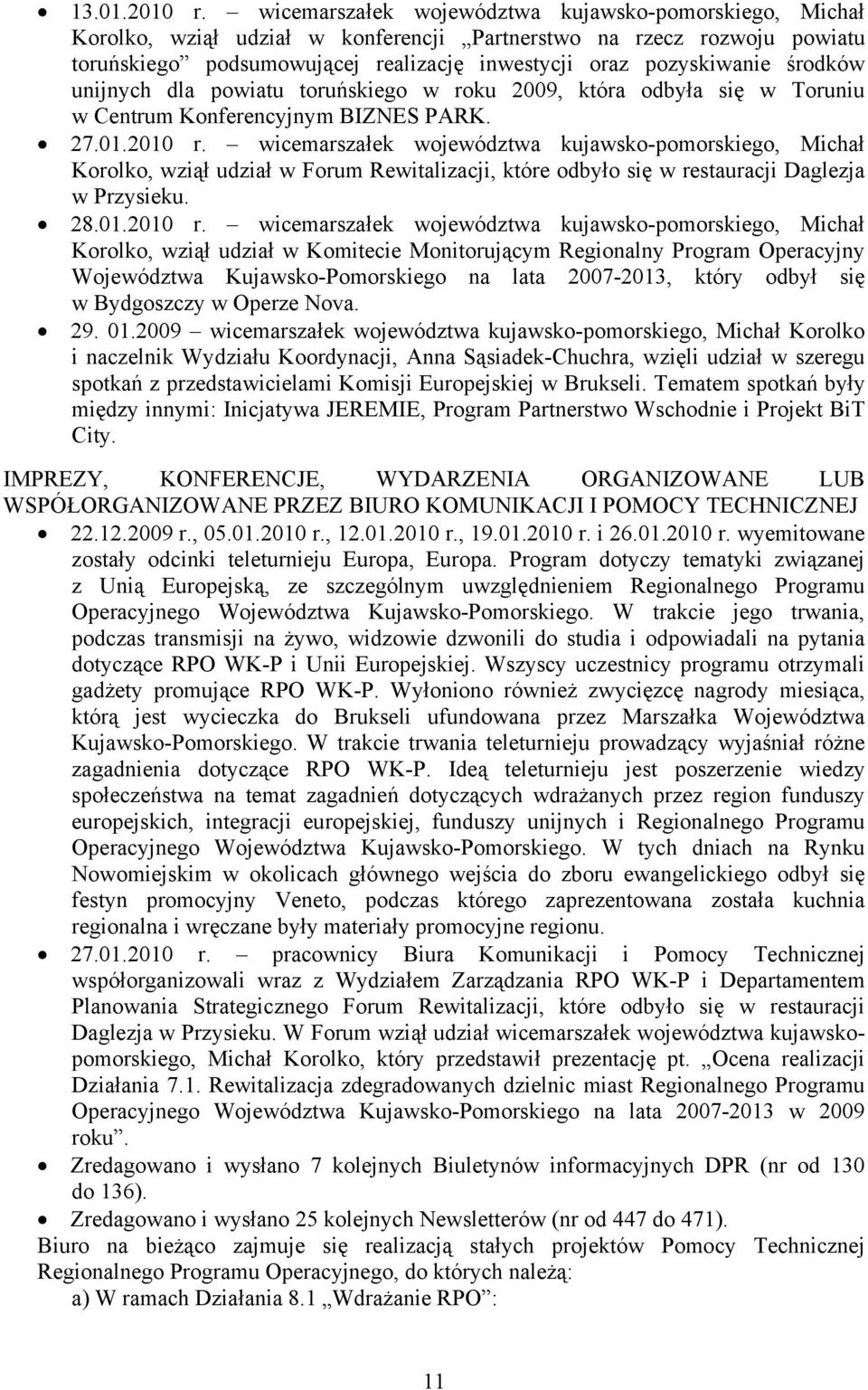 środków unijnych dla powiatu toruńskiego w roku 2009, która odbyła się w Toruniu w Centrum Konferencyjnym BIZNES PARK. 27.01.2010 r.