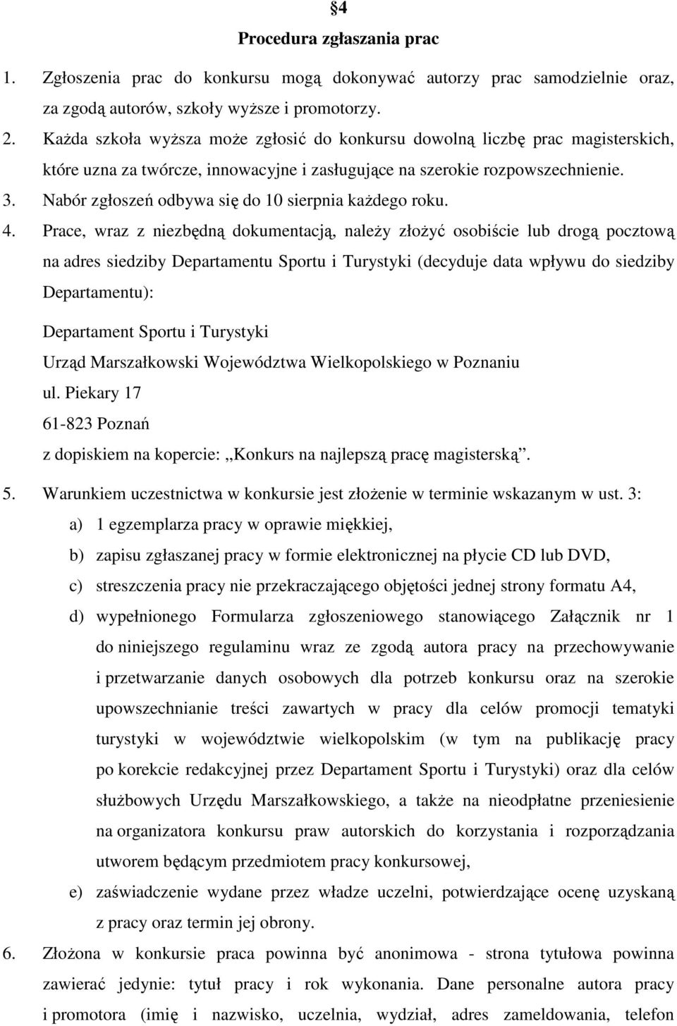 Nabór zgłoszeń odbywa się do 10 sierpnia każdego roku. 4.