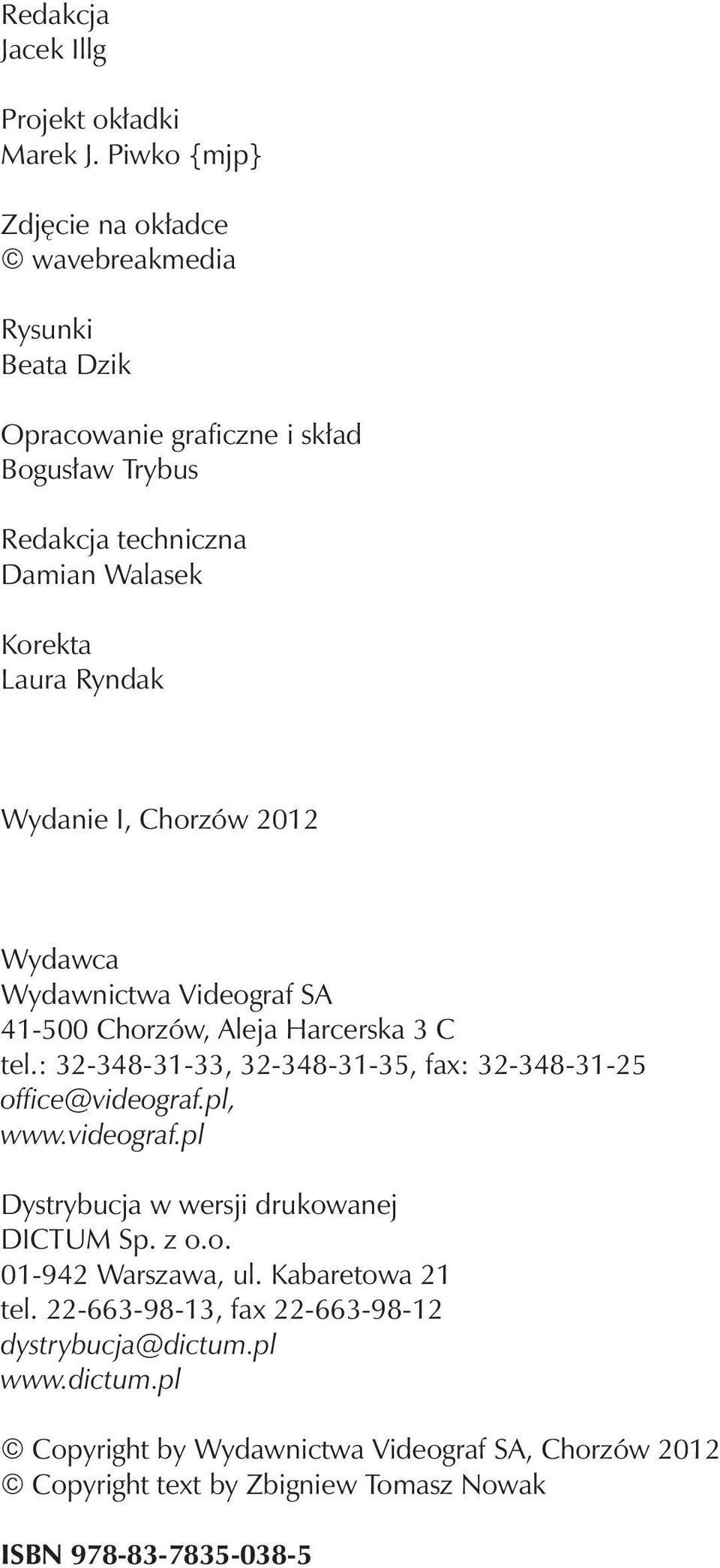 Wydanie I, Chorzów 2012 Wydawca Wydawnictwa Videograf SA 41-500 Chorzów, Aleja Harcerska 3 C tel.: 32-348-31-33, 32-348-31-35, fax: 32-348-31-25 office@videograf.