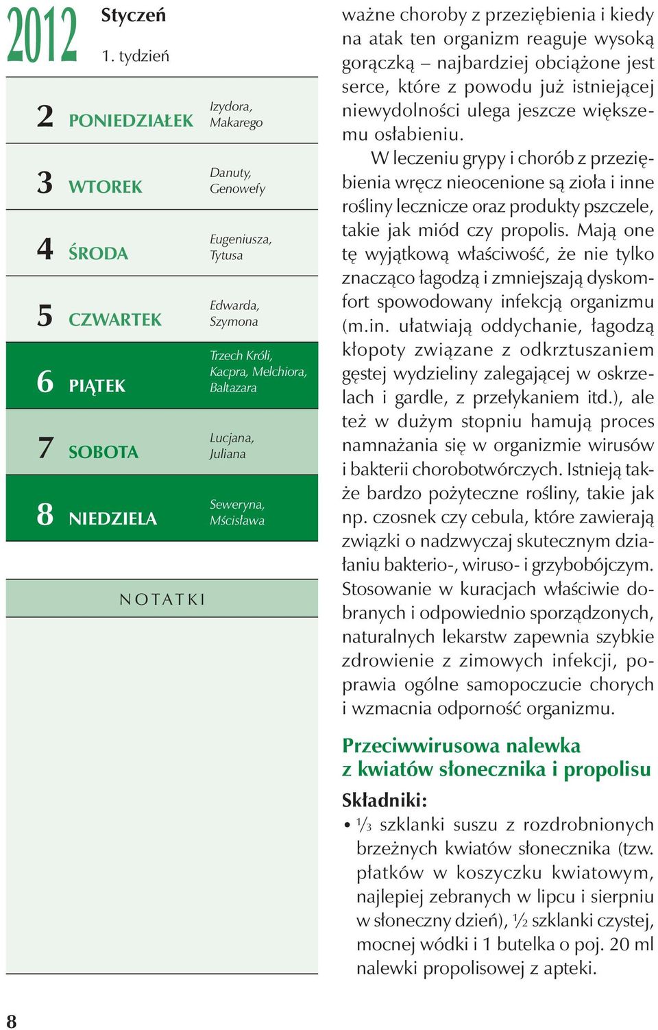 przeziębienia i kiedy na atak ten organizm reaguje wysoką gorączką najbardziej obciążone jest serce, które z powodu już istniejącej niewydolności ulega jeszcze większemu osłabieniu.